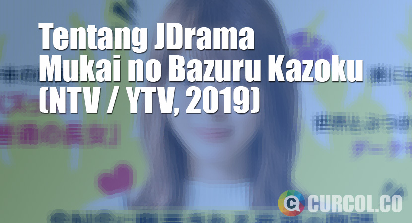 Tentang JDrama Mukai no Bazuru Kazoku (NTV, 2019)