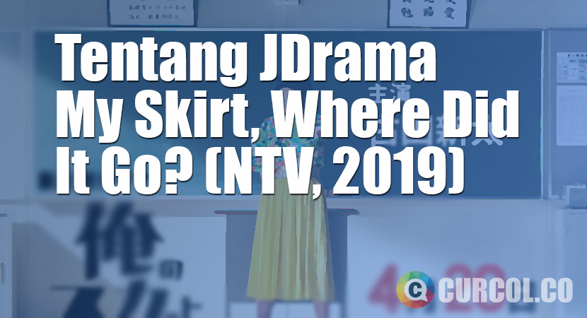 Tentang JDrama My Skirt, Where Did It Go? (NTV, 2019)