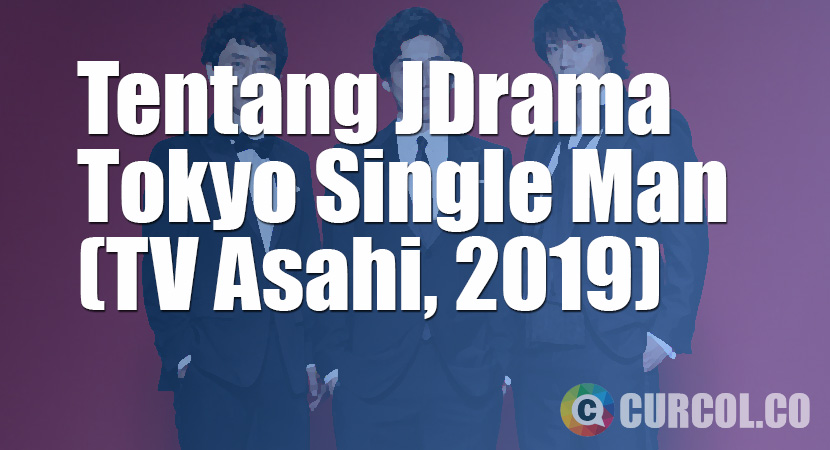 Tentang JDrama Tokyo Single Man (TV Asahi, 2019)