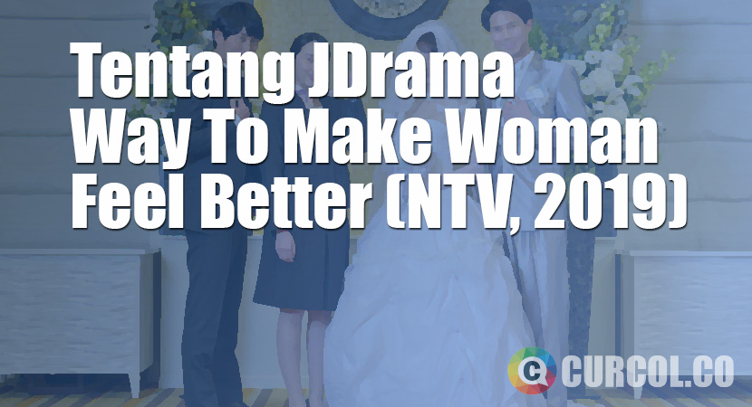 Tentang JDrama Way To Make Women Feel Better (NTV, 2019)