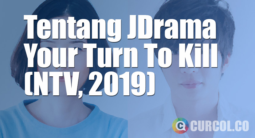 Tentang JDrama Your Turn To Kill (NTV, 2019)