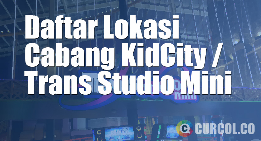 Daftar Lokasi Cabang Trans Studio Mini / KidCity di Seluruh Indonesia