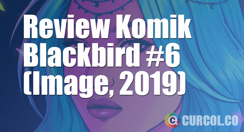 Review Komik Blackbird #6 (Image, 2019)