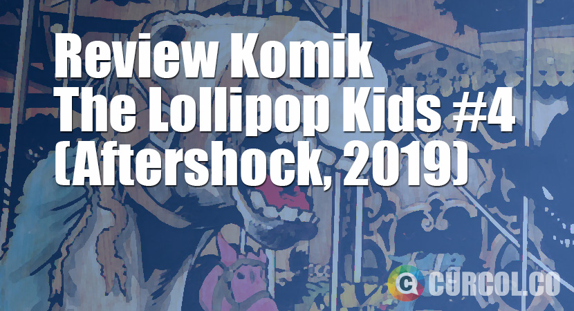 Review Komik The Lollipop Kids #4 (Aftershock, 2019)