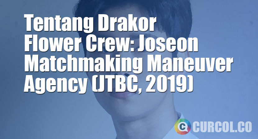 Tentang Drakor Flower Crew: Joseon Matchmaking Maneuver Agency (JTBC, 2019)