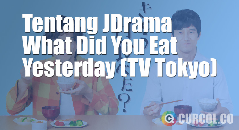 Tentang JDrama What Did You Eat Yesterday? (TV Tokyo, 2019)