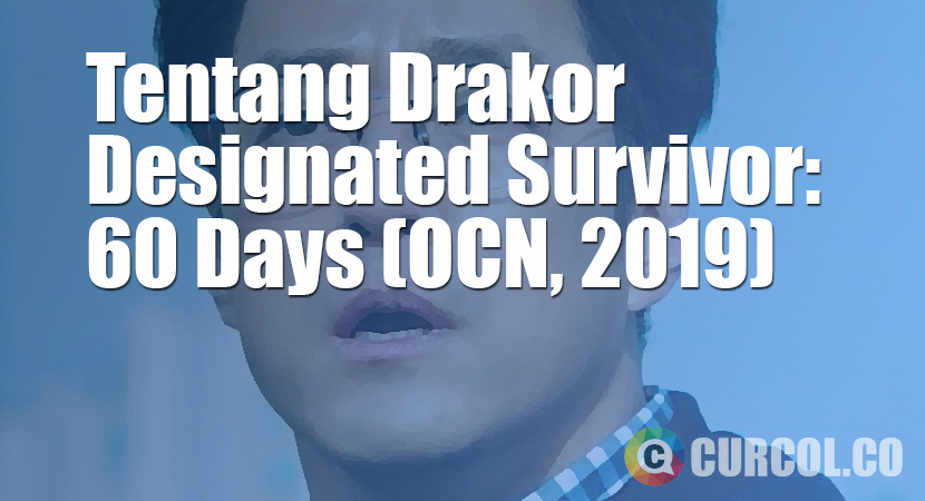 Tentang Drakor Designated Survivor: 60 Days (tvN, 2019)