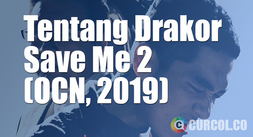 Tentang Drakor Save Me 2 (OCN, 2019)