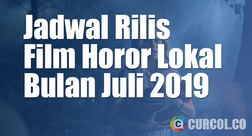 Jadwal Rilis Film Horor Lokal Di Bioskop Bulan Juli 2019