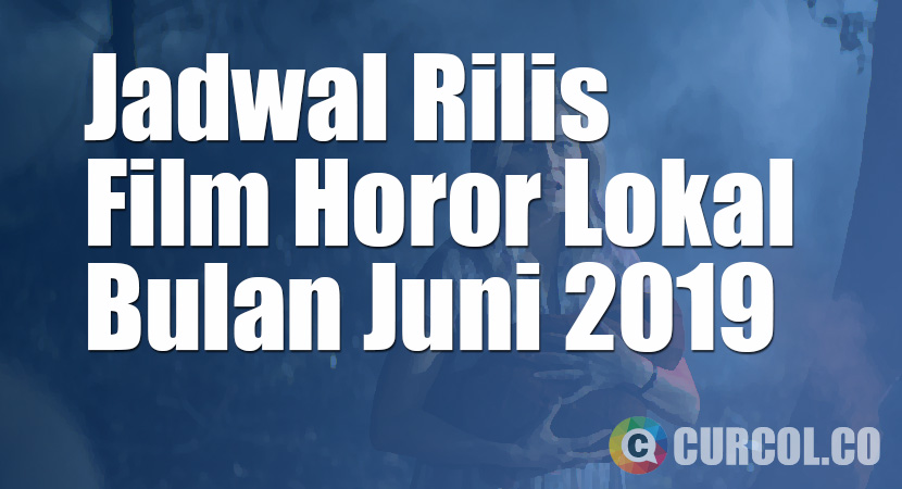 Jadwal Rilis Film Horor Lokal Di Bioskop Bulan Juni 2019