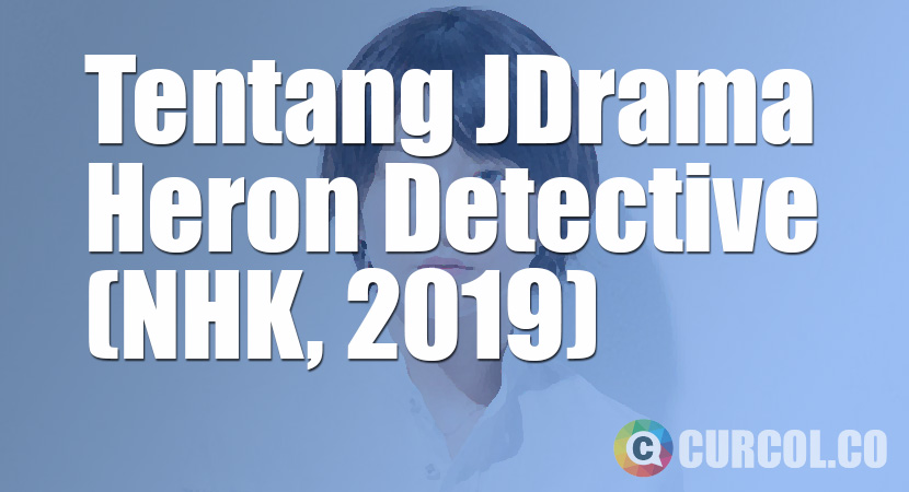 Tentang JDrama Heron Detective (NHK, 2019)