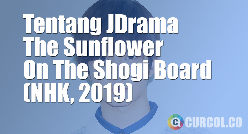 Tentang JDrama The Sunflower On The Shogi Board (NHK, 2019)