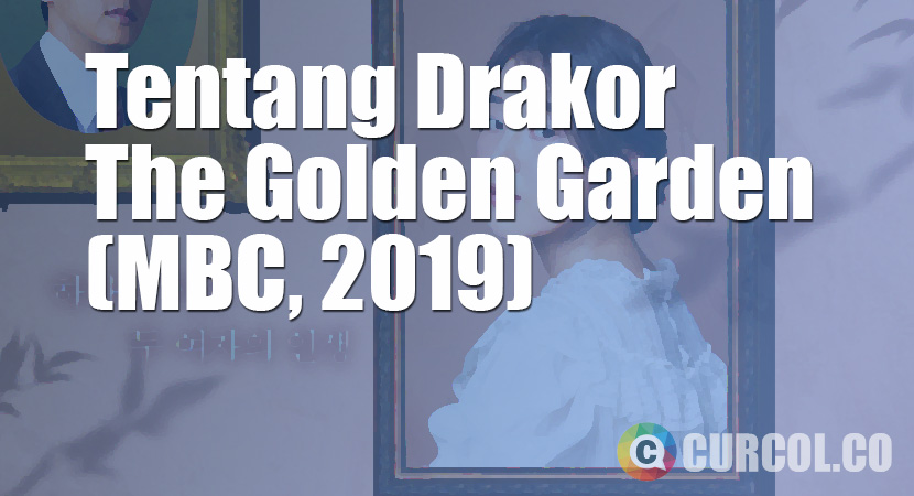 Tentang Drakor The Golden Garden (MBC, 2019)