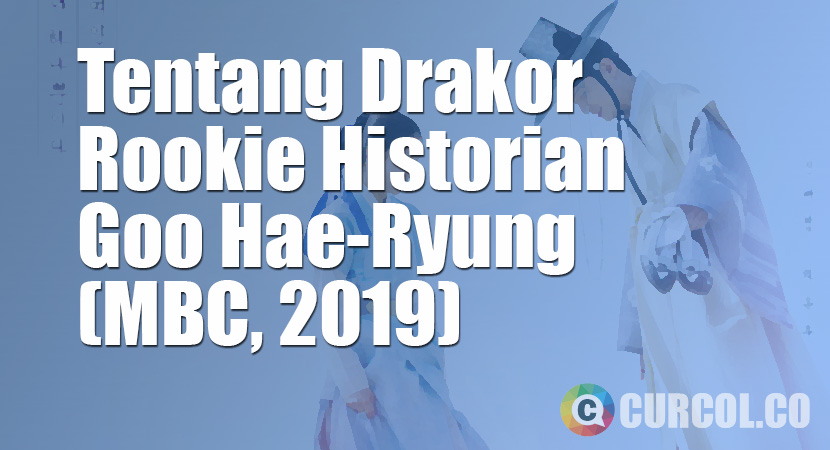 Tentang Drakor Rookie Historian Goo Hae-Ryung (MBC, 2019)