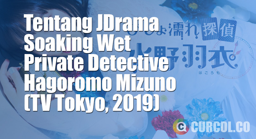Tentang JDrama Soaking Wet Private Detective Hagoromo Mizuno (TV Tokyo, 2019)