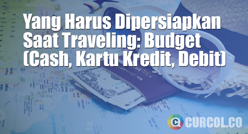 Yang Harus Dipersiapkan Saat Traveling: Budget (Cash, Kartu Kredit, Debit)