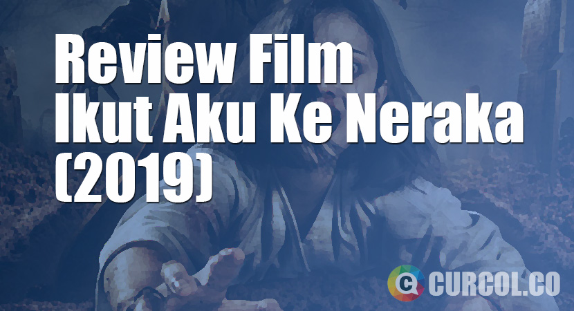 Review Film Ikut Aku Ke Neraka (2019)
