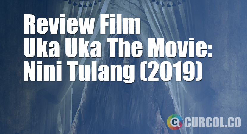 Review Film Uka Uka The Movie: Nini Tulang (2019)