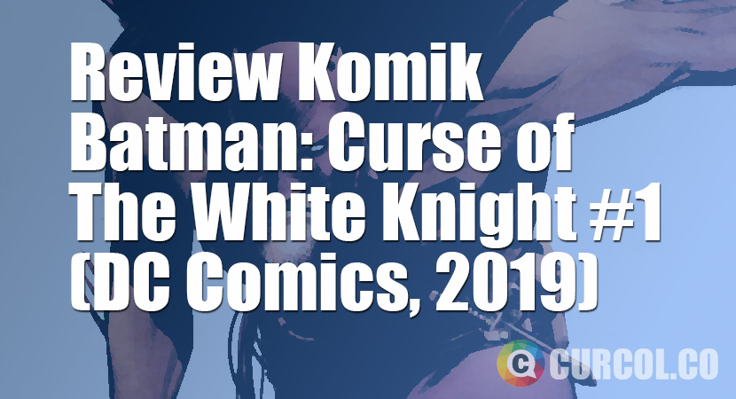 Review Komik Batman: Curse of The White Knight #1 (DC Comics, 2019)