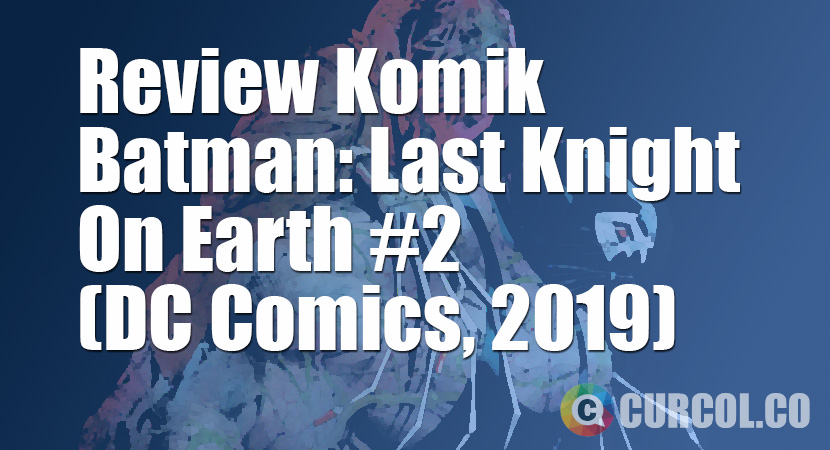 Review Komik Batman: Last Knight On Earth #2 (DC Comics, 2019)