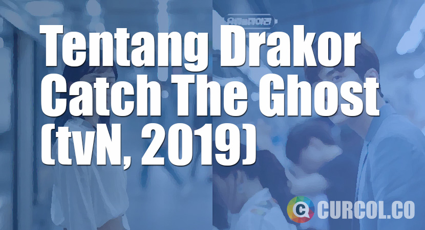 Tentang Drakor Catch The Ghost (tvN, 2019)