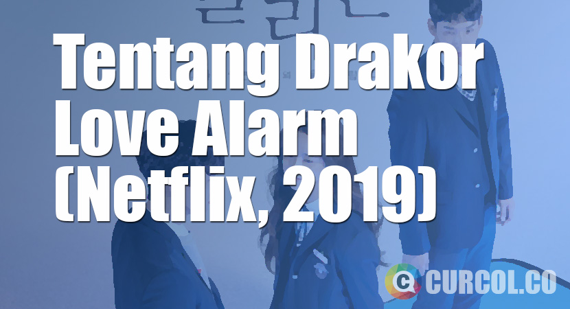 Tentang Drakor Love Alarm (Netflix, 2019)