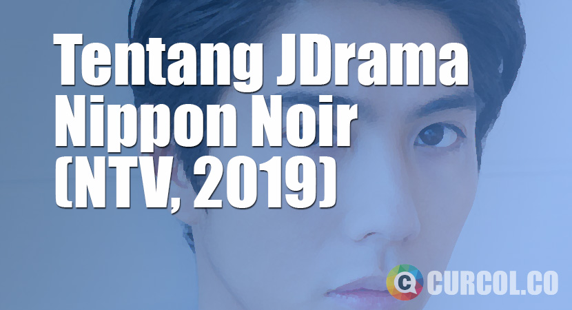 Tentang JDrama Nippon Noir (NTV, 2019)