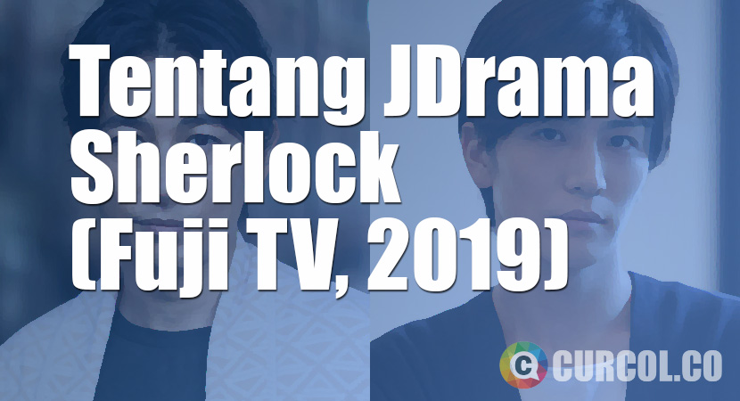 Tentang JDrama Sherlock (Fuji TV, 2019)