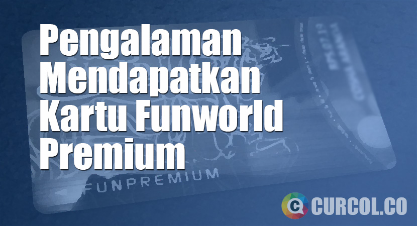 Pengalaman Mendapatkan Kartu Funworld Premium
