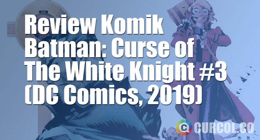 Review Komik Batman: Curse Of The White Knight #3 (DC Comics, 2019)