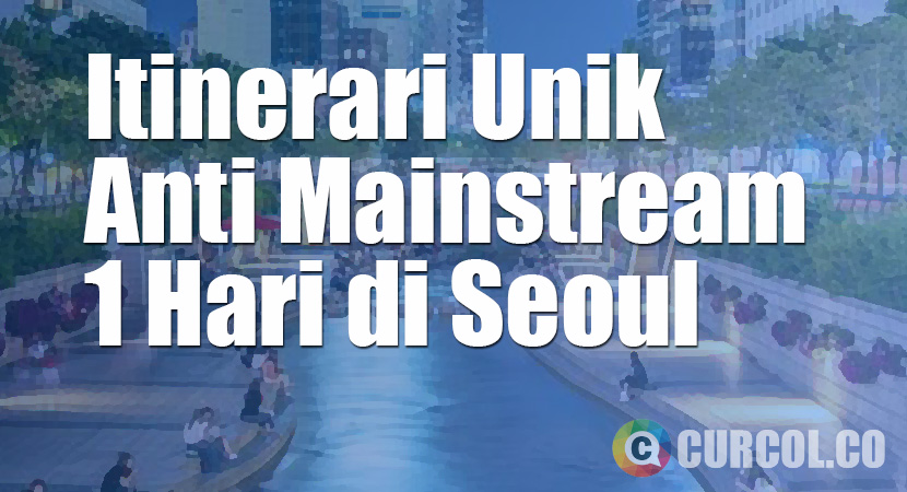 Itinerari Unik Seharian Anti Mainstream di Seoul