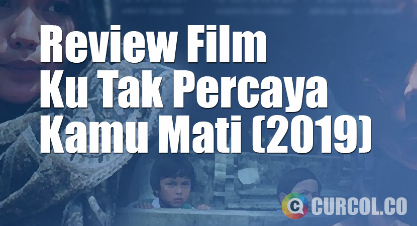 Review Film Ku Tak Percaya Kamu Mati (2019)