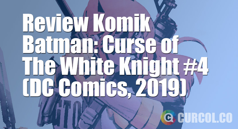 Review Komik Batman: Curse Of The White Knight #4 (DC Comics, 2019)
