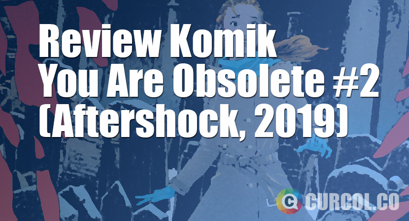 Review Komik You Are Obsolete #2 (Aftershock, 2019)