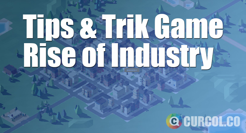 Tips Dan Trik Bermain Game Rise of Industry