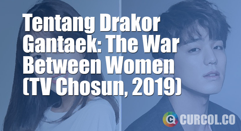 Tentang Drakor Gantaek: The War Between Women (TV Chosun, 2019)