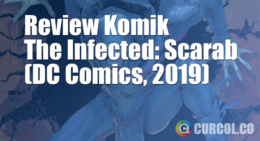 Review Komik The Infected: Scarab #1 (DC Comics, 2019)