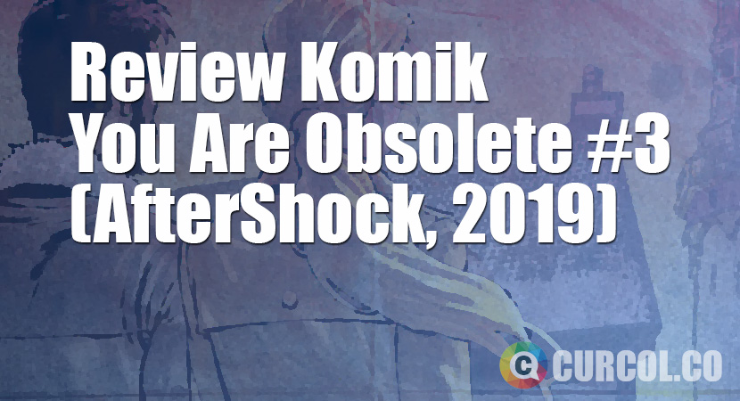 Review Komik You Are Obsolete #3 (AfterShock, 2019)