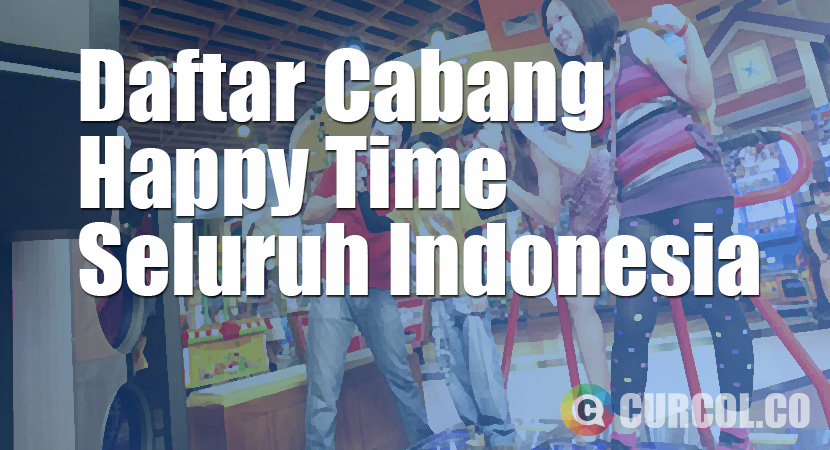 Daftar Lokasi Cabang Happy Time di Seluruh Indonesia