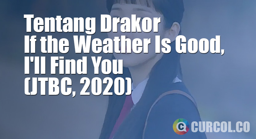Tentang Drakor If The Weather Is Good I