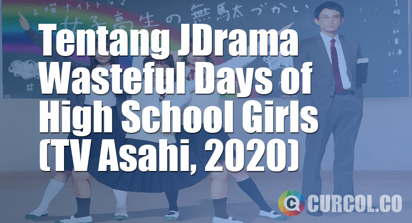 Tentang JDrama Wasteful Days of High School Girls (TV Asahi, 2020)