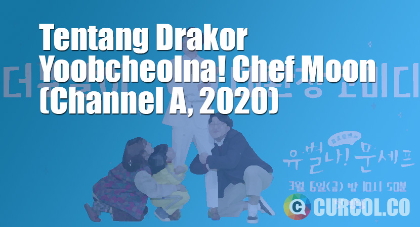 Tentang Drakor Yoobyeolna! Chef Moon (Channel A, 2020)