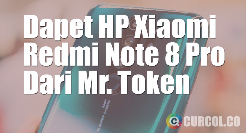 Dapet HP Xiaomi Redmi Note 8 Pro Dari Mr. Token