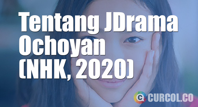 Tentang JDrama Ochoyan (NHK, 2020)