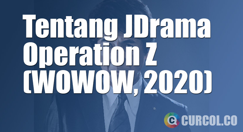 Tentang JDrama Operation Z: Destruction of Japan, No Delay (WOWOW, 2020)