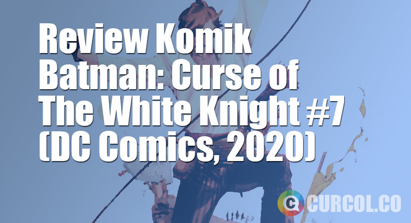Review Komik Batman: Curse Of The White Knight #7 (DC Comics, 2020)