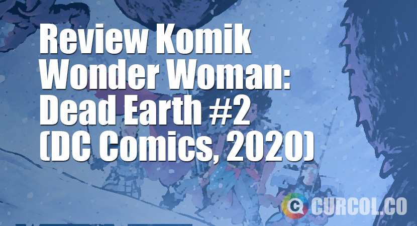 Review Komik Wonder Woman: Dead Earth #2 (DC Comics, 2020)
