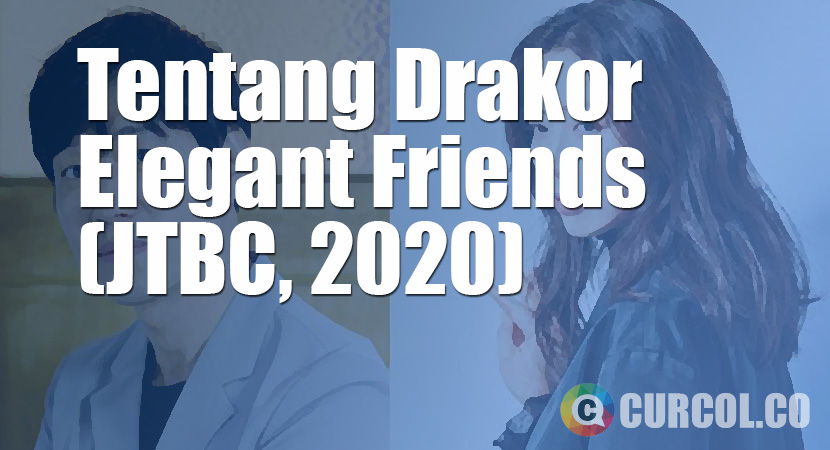 Tentang Drakor Elegant Friends (JTBC, 2020)