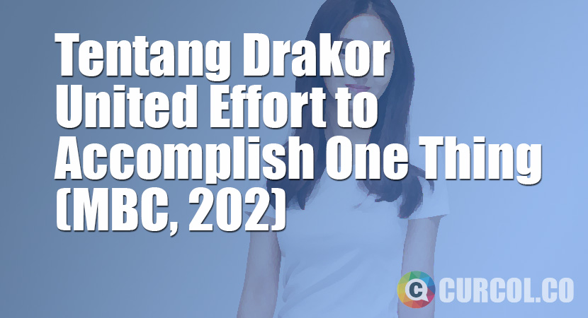 Tentang Drakor United Effort to Accomplish One Thing (MBC, 2020)