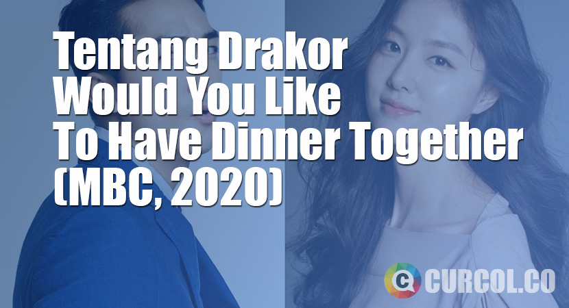 Tentang Drakor Would You Like To Have Dinner Together (MBC, 2020)
